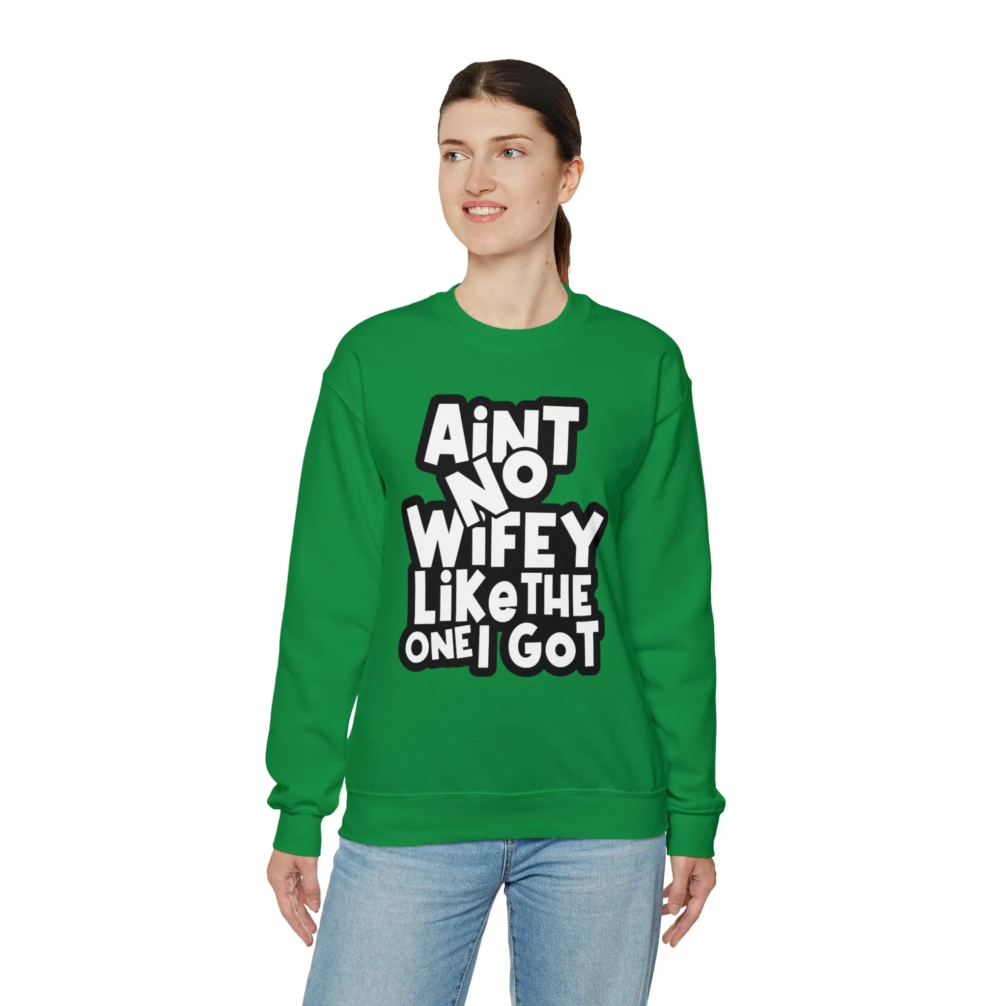 Aint no Wifey like the one I got Sweatshirt