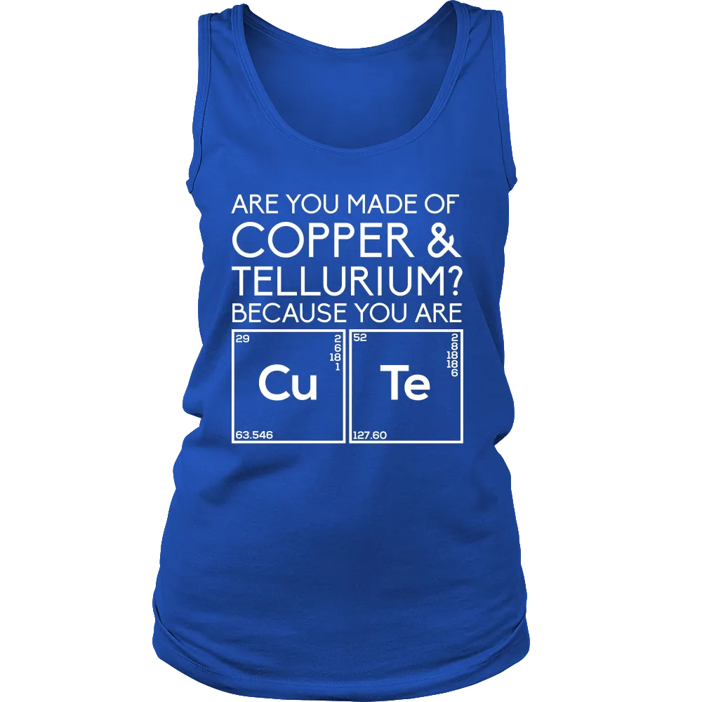 Are You Made of Copper & Tellurium? Because you are Cute (Women)