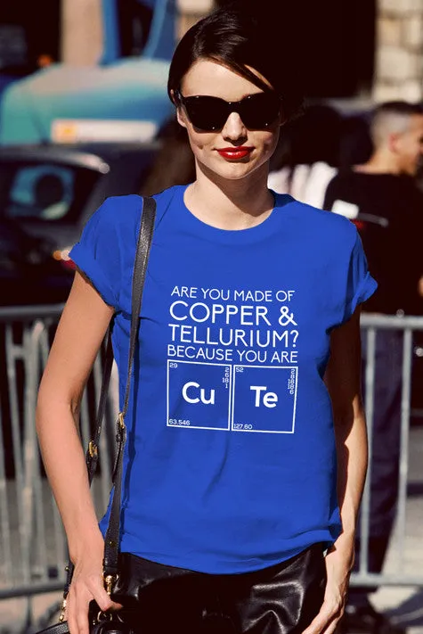 Are You Made of Copper & Tellurium? Because you are Cute (Women)